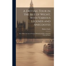 (영문도서) A Driving Tour in the Isle of Wight With Various Legends and Anecdotes: Also a Short Account... Hardcover, Legare Street Press, English, 9781020004421