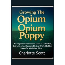 (英文圖書)Growing The Opium Poppy: A Comprehensive Practical Guide To Cultivation Extract... 平裝版, Independently Published, 英文