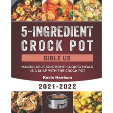 (영문도서) 5-Ingredient Crock Pot Bible US 2021-2022: Making Delicious Home-Cooked Meals Is A Snap With ... Paperback, Independently Published, English, 9798464846753