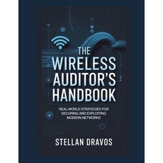 (영문도서)The Wireless Auditor's Handbook: Real-World Strategies for Securing and Exploiti... Paperback, Independently Published, English, 9798242623347