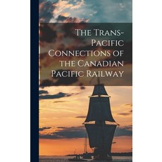 (영문도서) The Trans-Pacific Connections of the Canadian Pacific Railway Hardcover, Legare Street Press, English, 9781018082738