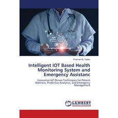 (영문도서)Intelligent IOT Based Health Monitoring System and Emergency Assistanc Paperback, LAP Lambert Academic Publis..., English, 9786209259340