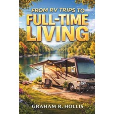 (영문도서)From RV Trips to Full-Time Living: A Practical Guide for Beginners and Weekend R... Paperback, Independently Published, English, 9798259075825 Independently Published, English, 9798259075825