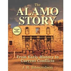 (영문도서)The Alamo Story: From Early History to Current Conflicts Hardcover, Two Dot Books, English, 9781493099061 Two Dot Books, English, 9781493099061