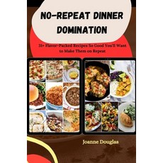 (영문도서)No-Repeat Dinner Domination: 31+ Flavor-Packed Recipes So Good You'll Want to Ma... Paperback, Independently Published, English, 9798298799560