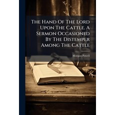 (영문도서)The Hand Of The Lord Upon The Cattle. A Sermon Occasioned By The Distemper Among... Paperback, Nabu Press, English, 9781179255903