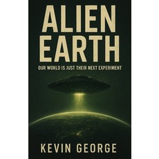 (영문도서)Alien Earth: Our World Is Just Their Next Experiment Paperback, Independently Published, English, 9798297883512