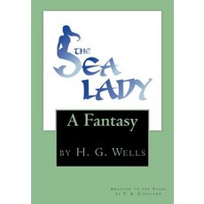 (영문도서) The Sea Lady: by H. G. Wells Paperback, Createspace Independent Pub..., English, 9781718803671