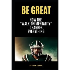 (英文圖書)Be Great: How The Walk On Mentality Changes Everything 平裝版, Independently Published, 英文