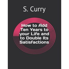 How to Add Ten Years to your Life and to Double Its Satisfactions Paperback, Independently Published, English, 9798715260895
