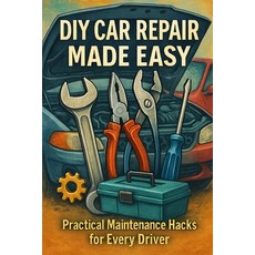 (영문도서)DIY Car Care Made Simple: Step-by-Step Auto Maintenance for Beginners Paperback, Independently Published, English, 9798262548958