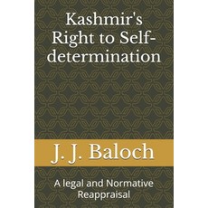 (영문도서) Kashmir's Right to Self-determination: A legal and Normative Reappraisal Paperback, Independently Published, English, 9798859950836