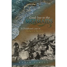 (영문도서)Good-Bye to the Mermaids: A Childhood Lost in Hitler's Berlin Paperback, University of Missouri Press, English, 9780826223531