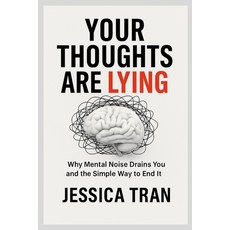 (영문도서)Your Thoughts Are Lying: Why Mental Noise Drain You and the Simple Way to End It Paperback, Independently Published, English, 9798274510608