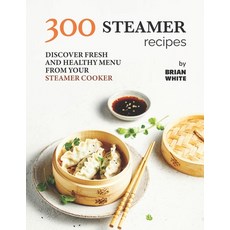 (영문도서) 300 Steamer Recipes: Discover Fresh and Healthy Menu from Your Steamer Cooker Paperback, Independently Published, English, 9798471872783