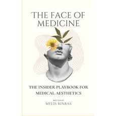(영문도서)The Face of Medicine: The Insider Playbook for Medical Aesthetics Paperback, Independently Published, English, 9798316589623