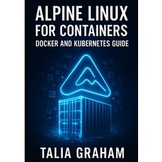 (영문도서)Alpine Linux for Containers: DOCKER AND KUBERNETES GUIDE: Build Minimal Secure... Paperback, Independently Published, English, 9798273627888
