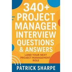 (영문도서)340+ Project Manager Interview Questions & Answers: Land Your Next Project Manag... Paperback, Independently Published, English, 9798262593545