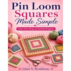 (영문도서)Pin Loom Squares Made Simple: From First Wrap to Finished Projects Paperback, Independently Published, English, 9798188960520