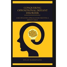 (영문도서) Conquering Oppositional Defiant Disorder: A Multifaceted Approach for Parenting a Defiant Child Paperback, Independently Published, English, 9798390466001