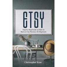 (영문도서) Etsy: Step-by-Step Guide on How to Start an Etsy Business for Beginners Paperback, Novelty Publishing LLC, English, 9781733370547