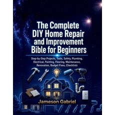 (영문도서)The Complete DIY Home Repair and Improvement Bible for Beginners: Step-by-Step P... Paperback, Independently Published, English, 9798184452883