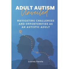 (영문도서) Adult Autism Unveiled: Navigating Challenges and Opportunities as an Autistic A... Paperback, Independently Published, English, 9798304310093