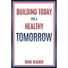 (영문도서) Building Today for a Healthy Tomorrow Paperback, Xulon Press, English, 9781545673744