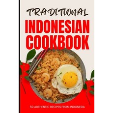 (영문도서) Traditional Indonesian Cookbook: 50 Authentic Recipes from Indonesia Paperback, Independently Published, English, 9798320924861