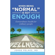 (영문도서) When being normal is not enough: Extraordinary health for ordinary people Hardcover, Lulu.com, English, 9781312979369