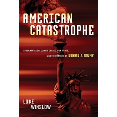 American Catastrophe: Fundamentalism Climate Change Gun Rights and the Rhetoric of Donald J. Trump Paperback, Ohio State University Press