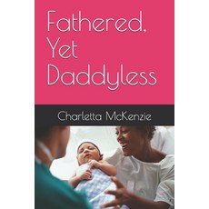 (영문도서)Fathered Yet Daddyless Paperback, Independently Published, English, 9798242226203