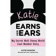 (영문도서)Katie Earns Her Ears: My Secret Walt Disney World Cast Member Diary (Earning You... Hardcover, Theme Park Press, English, 9798896094067