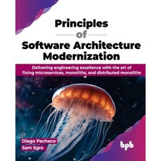 (영문도서) Principles of Software Architecture Modernization: Delivering engineering excellence with the... Paperback, Bpb Publications, English, 9789355519535