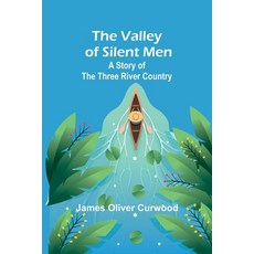 (영문도서) The Valley of Silent Men: A Story of the Three River Country Paperback, Alpha Edition, English, 9789362095770