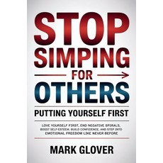 (영문도서)Stop Simping for Others: PUTTING YOURSELF FIRST: Love Yourself First End Negati... Paperback, Independently Published, English, 9798244014297