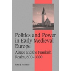 Politics and Power in Early Medieval Europe:"Alsace and the Frankish Realm 600 1000", Cambridge University Press