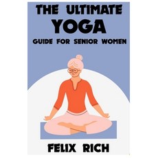 (영문도서) The Ultimate Yoga Guide for Senior Women: A Gentle Approach to Yoga for Senior Women: Mind B... Paperback, Independently Published, English, 9798392366484