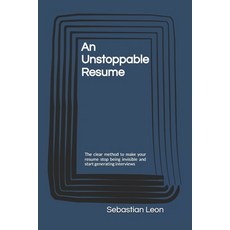(영문도서)An Unstoppable Resume: The clear method to make your resume stop being invisible... Paperback, Independently Published, English, 9798244558722