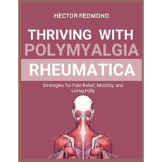 (英文圖書)Thriving with Polymyalgia Rheumatica: Strategies for Pain Relief Mobility and... 平裝版, Independently Published, 英文