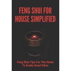 (영문도서) Feng Shui For House Simplified: Feng Shui Tips For The Home To Evoke Good Vibes: Feng Shui Fo... Paperback, Independently Published, English, 9798500348616