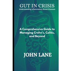(英文圖書)Gut in Crisis Understanding Inflammatory Bowel Diseases: A Comprehensive Guide t... 平裝版, Independently Published, 英文