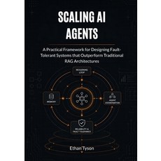 (영문도서)Scaling AI Agents: A Practical Framework for Designing Fault-Tolerant Systems th... Paperback, Independently Published, English, 9798196467578 Independently Published, English, 9798196467578