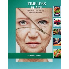 (영문도서) Timeless Plate: Healthy Anti aging tips for women Paperback, Independently Published, English, 9798878313681