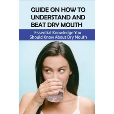 (영문도서) Guide On How To Understand And Beat Dry Mouth: Essential Knowledge You Should Know About Dry ... Paperback, Independently Published, English, 9798507848638
