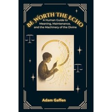 (英文圖書)Be Worth the Echo: A Human Guide to Meaning Maintenance and the Machinery of t... 平裝版, Arima Bikia, LLC, 英文
