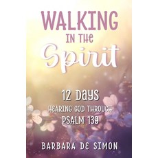 (영문도서)Walking in the Spirit: 12 Days Hearing God Through Psalm 139 Paperback, Barbara de Simon, English, 9781738384044