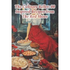 (영문도서) The Culinary Ballet: 98 Inspired Recipes from The Red Shoes Paperback, Independently Published, English, 9798874160449
