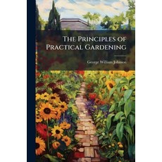 (英文圖書)The Principles of Practical Gardening 平裝版, Hutson Street Press, 英文