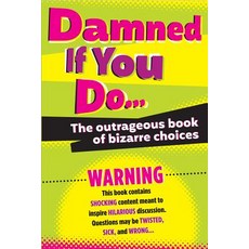 (영문도서) Damned If You Do . . .: The Outrageous Book of Bizarre Choices Paperback, Workman Publishing, English, 9781523507085